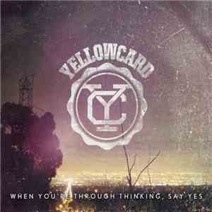 Yellowcard - When You're Through Thinking, Say Yes