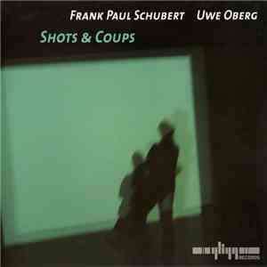 Frank Paul Schubert, Uwe Oberg - Shots & Coups