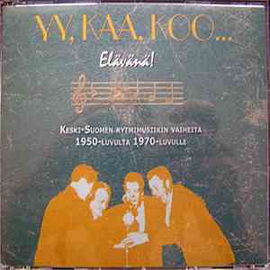 Various - Yy, Kaa, Koo... Elävänä! Keski-Suomen Rytmimusiikin Vaiheita 1950 ...