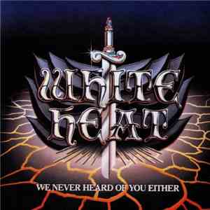 White Heat  - We Never Heard Of You Either