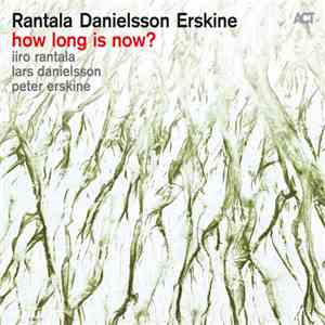 Iiro Rantala, Lars Danielsson , Peter Erskine - How Long Is Now?