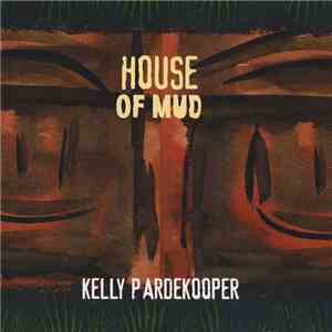 Kelly Pardekooper - House Of Mud