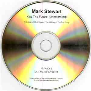 Mark Stewart Featuring The Maffia & The Pop Group - Kiss The Future (Unmast ...