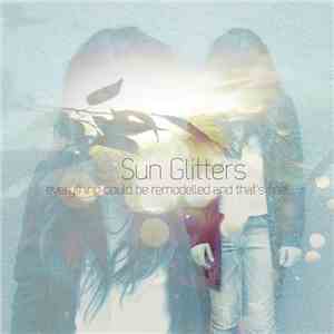 Sun Glitters - Everything Could Be Remodelled And That's Fine