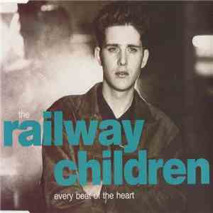 The Railway Children - Every Beat Of Your Heart