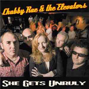 Chubby Rae & The Elevators - She Gets Unruly