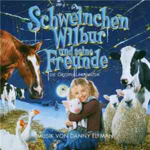 Danny Elfman - Schweinchen Wilbur Und Seine Freunde (Die Original Filmmusik ...