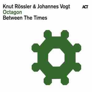 Knut Rössler - Johannes Vogt - Between The Times - Octagon