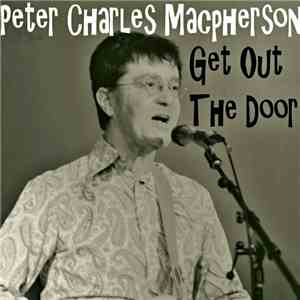 Peter Charles Macpherson - Get Out The Door / Gone