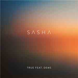 Sasha Feat. Dems - True