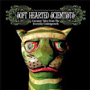 Soft Hearted Scientists - Uncanny Tales From The Everyday Undergrowth