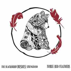 The Blackberry Bushes - Three Red Feathers