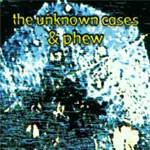 The Unknown Cases & Phew - Kôyasan / Mishiho