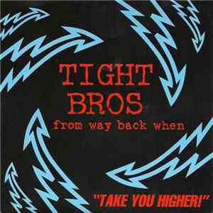 Tight Bros From Way Back When - Take You Higher