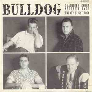 Bulldog  - Cualquier Chica Necesita Amor / Twenty Flight Rock