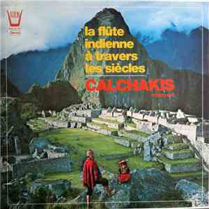 Calchakis - La Flûte Indienne À Travers Les Siècles Volume 6