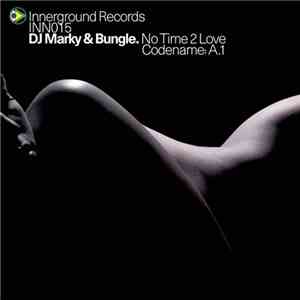 DJ Marky & Bungle - No Time 2 Love / Codename: A.1
