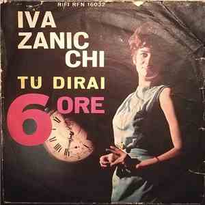 Iva Zanicchi - Tu Dirai / 6 Ore