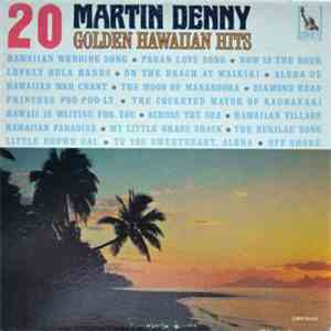 Martin Denny - 20 Golden Hawaiian Hits