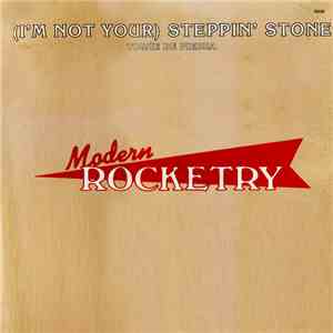 Modern Rocketry - (I'm Not Your) Steppin' Stone = Toque De Piedra