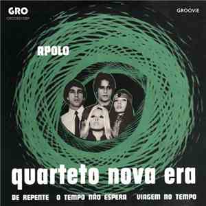 Quarteto Nova Era - Apolo / Viagem No Tempo / O Tempo Não Espera / De Repen ...