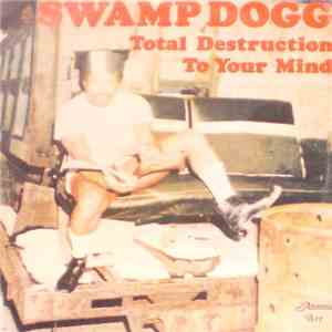 Swamp Dogg - Total Destruction To Your Mind