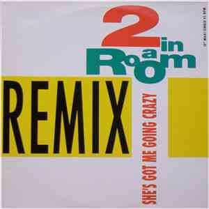 2 In A Room - She's Got Me Going Crazy (Remix)
