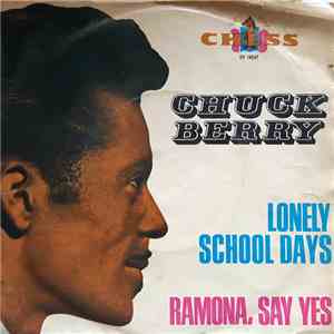 Chuck Berry - Lonely School Days / Ramona, Say Yes
