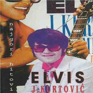 Elvis J. Kurtović - Najgori Hitovi