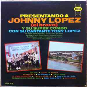 Johnny Lopez (El Bravo) Y Su Super Combo Con Su Cantante Tony Lopez - Prese ...