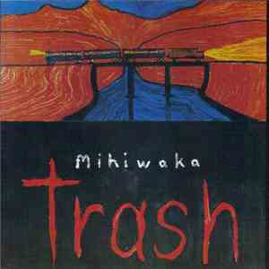 Trash - Mihiwaka