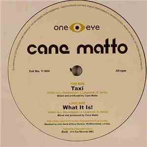 Cane Matto - Taxi / What It Is