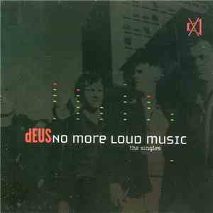 dEUS - No More Loud Music: The Singles