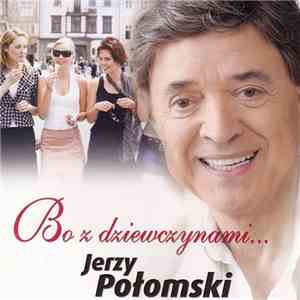 Jerzy Połomski - Bo Z Dziewczynami...