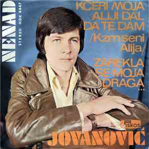 Nenad Jovanović  - Kćeri Moja Aliji Dal Da Te Dam / Zarekla Se Moja Draga . ...