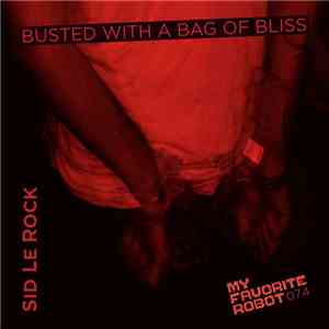 Sid Le Rock - Busted With A Bag Of Bliss