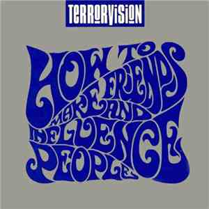 Terrorvision - How To Make Friends And Influence People