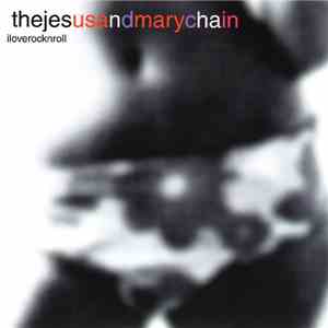 Thejesusandmarychain - Iloverocknroll