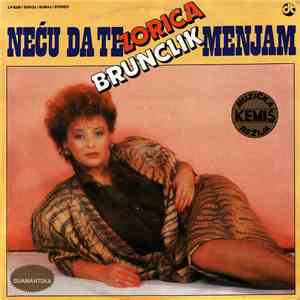Zorica Brunclik - Neću Da Te Menjam