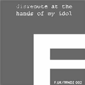 Disrepute At The Hands Of My Idol - Rage Delayed