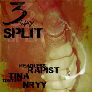 Headless Rapist / Tina Torture / Nryy - 3 Way Split