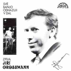 Jiří Grossmann - Své Banjo Odhazuji V Dál