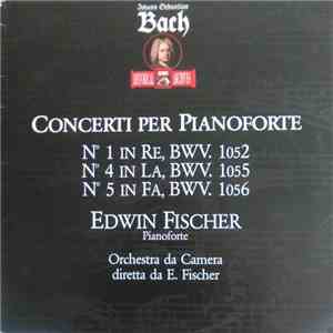 Johann Sebastian Bach - Edwin Fischer - Concerti Per Pianoforte N. 1 In Re, ...