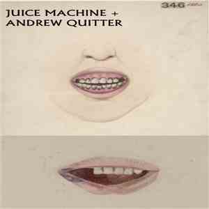 Juice Machine & Andrew Quitter - Juice Machine + Andrew Quitter