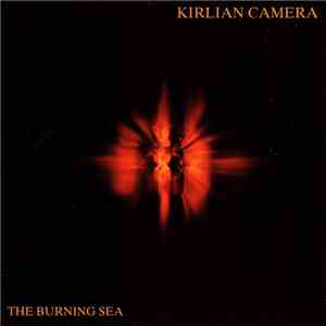 Kirlian Camera - The Burning Sea
