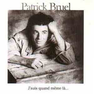 Patrick Bruel - J'suis Quand Meme Là...