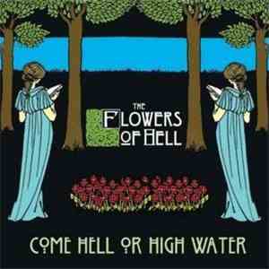 The Flowers Of Hell - Come Hell Or High Water