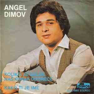 Angel Dimov - Koliko Je Dalek Naš Korak Do Sreće / Kako Ti Je Ime
