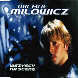 Michał Milowicz - Wszyscy Na Scenę