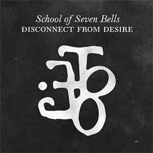 School Of Seven Bells - Disconnect From Desire